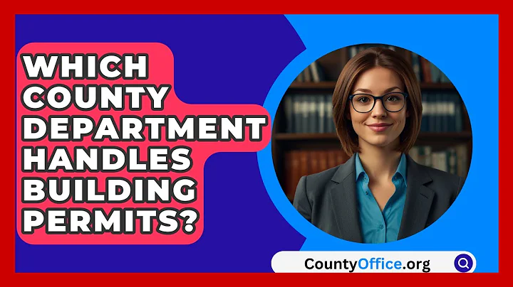 Which County Department Handles Building Permits? - CountyOffice.org