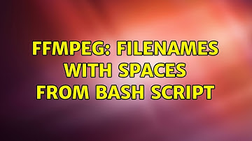 ffmpeg: filenames with spaces from bash script (2 Solutions!!)
