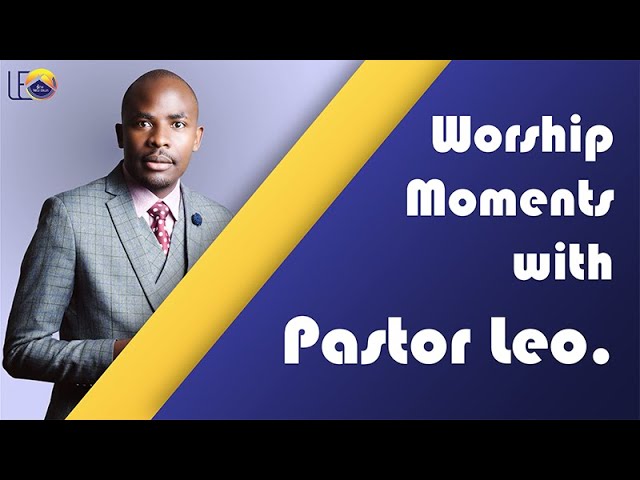 Worship moments with Pst. Leo: Nshakalabe uluse lwa Mfumu class=