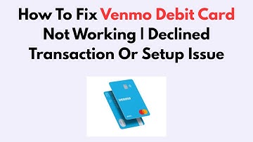 How To Fix Venmo Debit Card Not Working | Declined Transaction Or Setup Issue