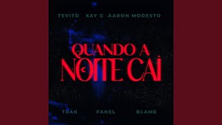 Quando a Noite Cai (feat. Trak & Blame) - Tevito, Aaron Modesto, KayG & Fahel