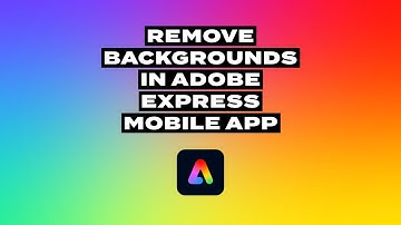 Background Removal in Adobe Express Mobile App: Quick Actions, Editor Tools, & Video Backgrounds