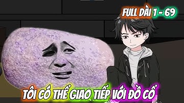 Full Tập 1 - 69  | Tôi Có Thể Giao Tiếp Với Đồ Cổ | Q Review