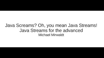 Java Screams? Oh, you mean Java Streams! Java Streams for the advanced - Michael Mirwaldt