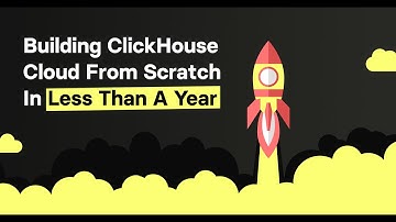 Building ClickHouse Cloud From Scratch In Less Than One Year - An Interview