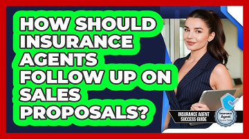 How Should Insurance Agents Follow Up On Sales Proposals? - Insurance Agent Success Guide