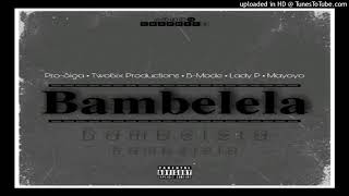 Bambelela(Original Mix) By Pro Siga • Two6ix Production • B Mode • Lady P • Mayoyo