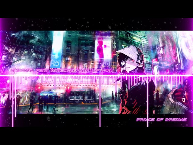 UNRAVEL - FEAT. HATSUNE MIKU「 VIP MIX 」【FULL HD】【60FPS】