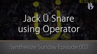 Synthesize Sunday 002 - Jack Ü snare in Ableton Operator [Free Download]