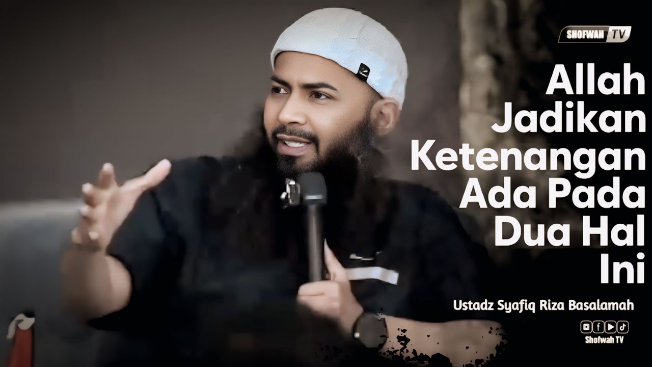 ALLAH JADIKAN KETENANGAN PADA HAL INI | Ustadz Syafiq Riza Basalamah 