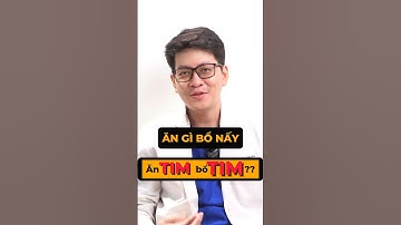 Ăn Tim có tốt cho Tim Mạch?  - BS. Nguyễn Bình Chiêu - CK Tim Mạch - Phòng Khám Đức Hạnh