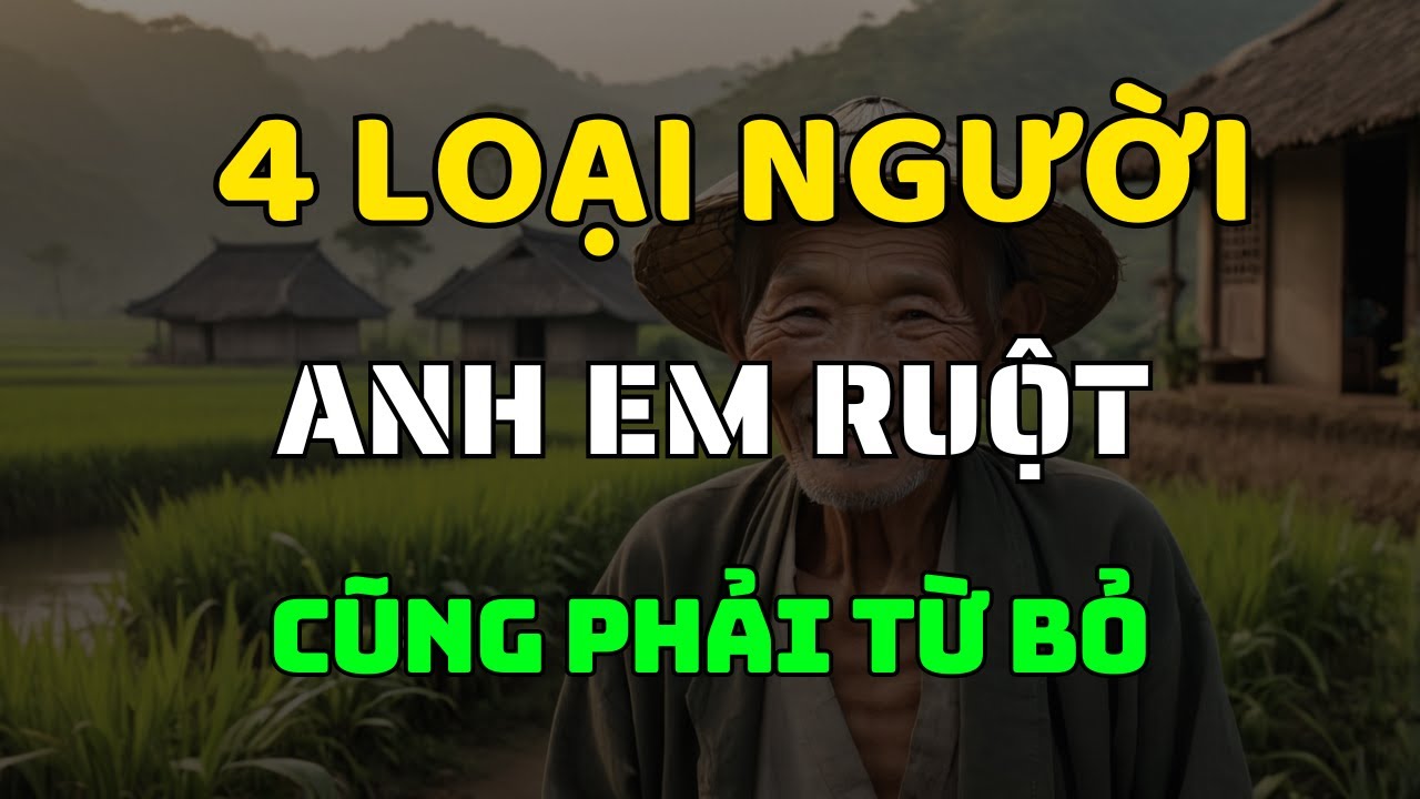 Outline Video Cổ Nhân Dạy Dù Là Anh Em Ruột Thịt, Cũng Phải Từ Bỏ 4 Loại Người Này
