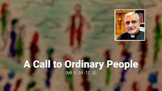 A Call to Ordinary People (Mt 9: 36 -10: 8)