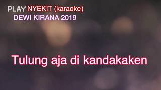 NYEKIT (karaoke) dewi kirana 2019