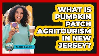 What Is Pumpkin Patch Agritourism In New Jersey
