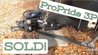 I SOLD The ProPride 3P Hitch... Here Is Why... Unique Situation... Update Video