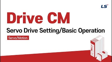 LS ELECTRIC | Servo/Motion Drive CM Servo Drive Setting/Basic Operation