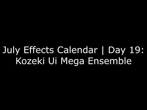 (My 16K Subs Special 16/16) July Effects Calendar | Day 19: Kozeki Ui Mega Ensemble