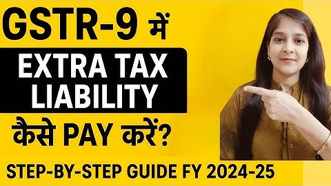 How to Pay Additional Output Liability in GSTR-9 | Step-by-Step Guide FY 2024-25