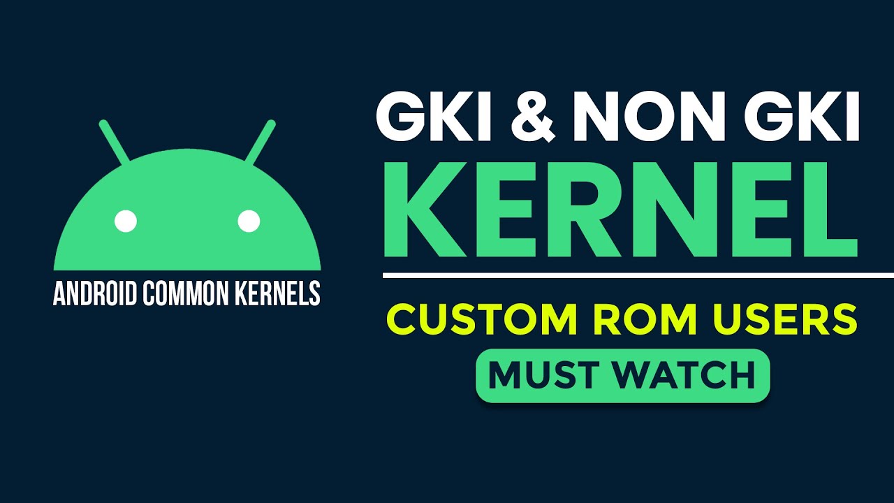 GKI vs Non-GKI Kernel Explained 🔥 | Custom ROM Users & Developers Must ...