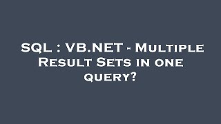Famous SQL : VB.NET - Multiple Result Sets in one query? Wealth