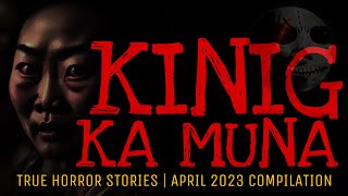 KINIG KA MUNA | True Horror Stories | April 2023 Compilation