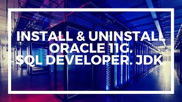 Install & Uninstall Oracle 11g | SQL Developer | JDK