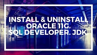 Install & Uninstall Oracle 11g | SQL Developer | JDK