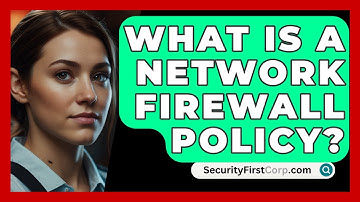 What Is A Network Firewall Policy? - SecurityFirstCorp.com
