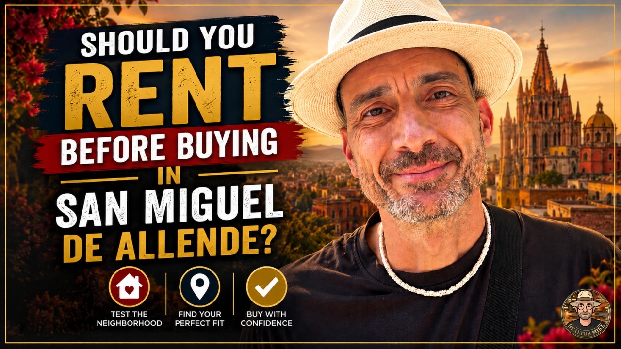 Why Future San Miguel Buyers Should Rent First | Honest Advice from a 15-Year Agent