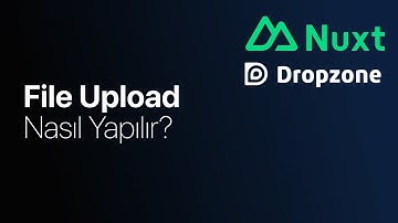 Nuxt ile Dosya Yükleme (File Upload) Nasıl Yapılır? Dropzone Nasıl Kullanılır?