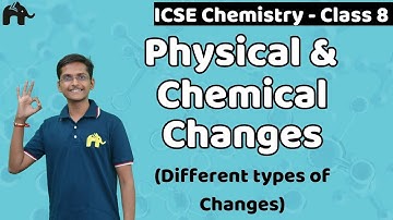 Physical & Chemical Changes - Different types of Changes Class 8 ICSE Chemistry | Selina