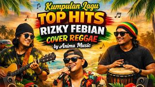 Kumpulan Lagu Top Hits Rizky Febian Cover Reggae by Anima Music