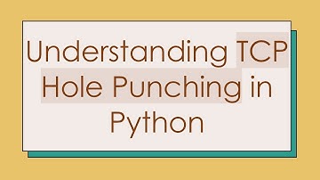 Understanding TCP Hole Punching in Python