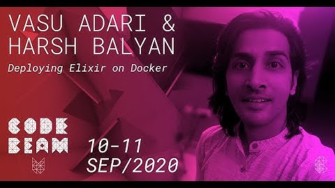 Deploying Elixir on Docker | Vasu Adari & Harsh Balyan | Code BEAM V