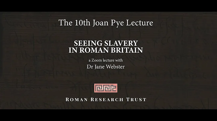 Seeing Slavery in Roman Britain  The 10th Joan Pye...