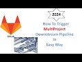 How To Trigger Downstream Pipeline Using MultiProject Process