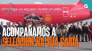 A selección española parte do aeroporto de Santiago cara ao Mundial! | HORA GALEGA
