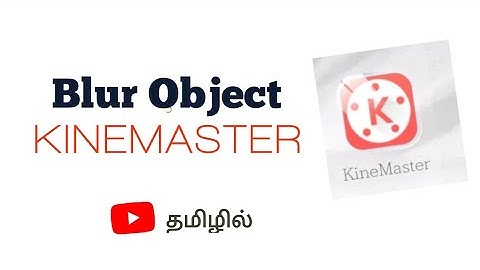 Blur face or objects in a video / kinemaster tamil tutorial/ Tamil tutorial