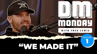 Episode 1: We Made It | DM Monday Podcast with Trey Lewis