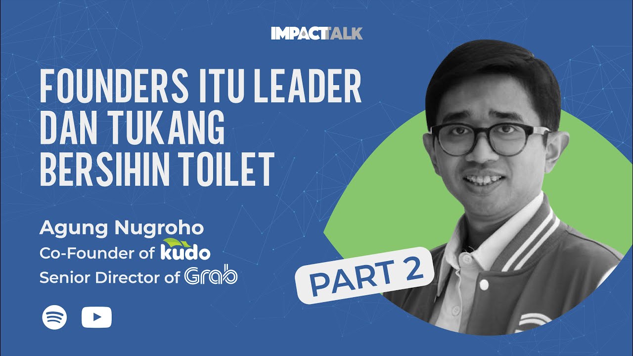 Impacttalk Season 1 Eps 3 Part 2 | Ft. Agung Nugroho (KUDO & GrabKiosk) | Founders Bersihi WC!