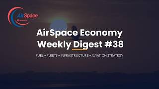 AirSpace Economy Weekly Digest #38