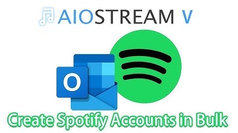How to Bulk Create Spotify Accounts ｜ Outlook