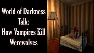 Vampire the Masquerade: How Vampires Kill Werewolves (updated)