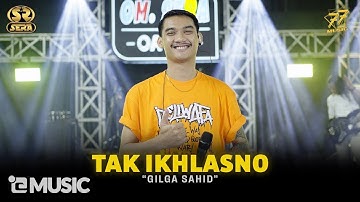 GILGA SAHID - TAK IKHLASNO | Feat. OM SERA ( Official Music Video )