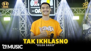 Download lagu Gilga Sahid - Tak Ikhlasno  Feat. Om Sera Mp3 Video Mp4
