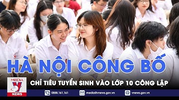 Hà Nội công bố chỉ tiêu tuyển sinh vào lớp 10 công lập - VNews