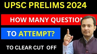 HOW MANY QUESTIONS TO ATTEMPT UPSC PRELIMS 2024