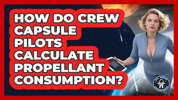 How Do Crew Capsule Pilots Calculate Propellant Consumption? - All About Astronauts