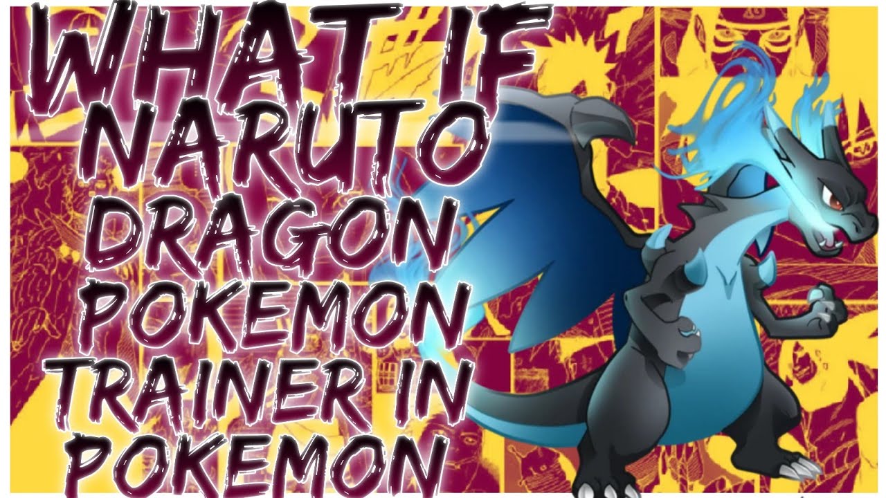what if Naruto dragon pokemon trainer in Pokemon